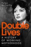 Double Lives: A History of Working Motherhood Double Lives: A History of Working Motherhood