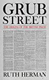 Grub Street: The Origins of the British Press Grub Street: The Origins of the British Press