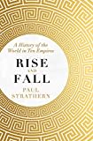 Rise and Fall: A History of the World in Ten Empires Rise and Fall: A History of the World in Ten Empires