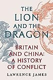 The Lion and the Dragon: Britain and China, A History of Conflict