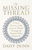 The Missing Thread: How Women Shaped the Course of Ancient History