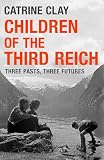 Children of the Third Reich: Three Pasts, Three Futures