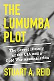 The Lumumba Plot: The Secret History of the CIA and a Cold War Assassination