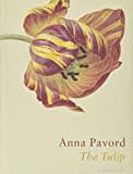 The Tulip: The Story of a Flower That Has Made Men Mad The Tulip: The Story of a Flower That Has Made Men Mad