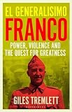 El Generalísimo: Franco: Power, Violence and the Quest for Greatness
