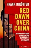 Red Dawn Over China: How Communism Conquered a Quarter of Humanity