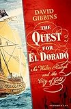 The Quest for El Dorado: Sir Walter Ralegh and the City of Gold