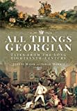 All Things Georgian: Tales from the Long Eighteenth Century All Things Georgian: Tales from the Long Eighteenth Century