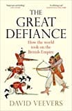 The Great Defiance: How the Early Modern World Took on the British Empire