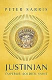 Justinian: Emperor, Soldier, Saint