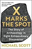 X Marks the Spot: The Story of Archaeology in Eight Extraordinary Discoveries