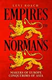 Empires of the Normans: Makers of Europe, Conquerors of the Near East