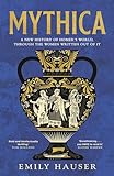 Mythica: The Untold History of the Real Women Behind Homer's Myths Mythica: The Untold History of the Real Women Behind Homer's Myths
