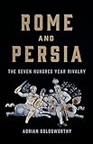 Rome and Persia: The Seven Hundred Year Rivalry