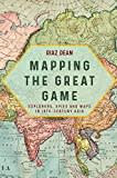 Mapping the Great Game: Explorers, Spies and Maps in 19th-century Asia Mapping the Great Game: Explorers, Spies and Maps in 19th-century Asia