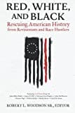 Red, White, And Black: Rescuing American History From Revisionists And Race Hustlers