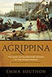 Agrippina: The Most Extraordinary Woman of the Roman World Agrippina: The Most Extraordinary Woman of the Roman World