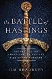 The Battle of Hastings: The Fall of the Anglo-Saxons and the Rise of the Normans