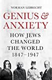 Genius and Anxiety: How Jews Changed the World, 1847โ1947 Genius and Anxiety: How Jews Changed the World, 1847โ1947