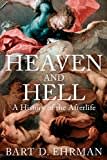 Heaven and Hell: A History of the Afterlife Heaven and Hell: A History of the Afterlife