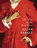 The Man in the Red Coat: Julian Barnes The Man in the Red Coat: Julian Barnes
