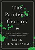 The Pandemic Century: One Hundred Years of Panic, Hysteria and Hubris The Pandemic Century: One Hundred Years of Panic, Hysteria and Hubris