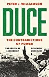 Duce: the Contradictions of Power: The Political Leadership of Benito Mussolini