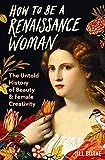 How to be a Renaissance Woman: The Untold History of Beauty and Female Creativity