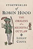 Storyworlds of Robin Hood: The Origins of a Medieval Outlaw Storyworlds of Robin Hood: The Origins of a Medieval Outlaw