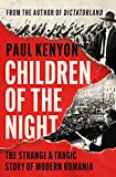 Children of the Night: The Strange and Epic Story of Modern Romania