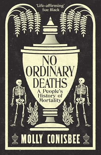 No Ordinary Deaths: A People's History of Mortality No Ordinary Deaths: A People's History of Mortality