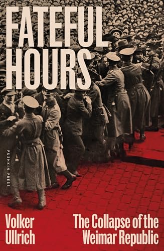 The Fateful Hour: The Collapse of the Weimar Republic
