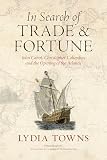 In Search of Trade and Fortune: John Cabot, Christopher Columbus and the Opening of the Atlantic