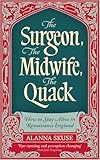 The Surgeon, The Midwife, The Quack: How to Stay Alive in Renaissance England