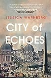 City of Echoes: A New History of Rome, Its Popes and Its People