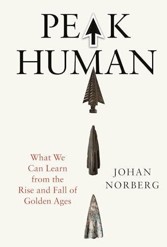 Peak Human: What We Can Learn from History's Greatest Civilizations Peak Human: What We Can Learn from History's Greatest Civilizations