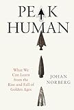 Peak Human: What We Can Learn from History's Greatest Civilizations Peak Human: What We Can Learn from History's Greatest Civilizations