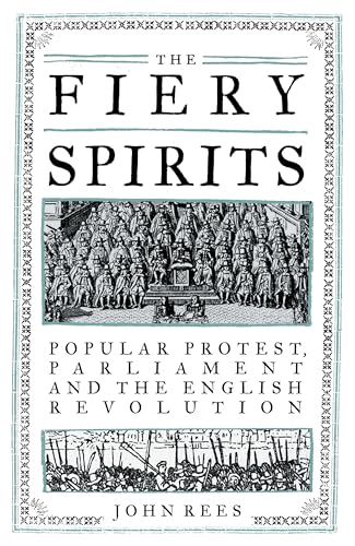 The Fiery Spirits: Popular protest, Parliament and the English Revolution The Fiery Spirits: Popular protest, Parliament and the English Revolution