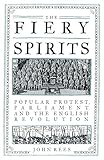 The Fiery Spirits: Popular protest, Parliament and the English Revolution The Fiery Spirits: Popular protest, Parliament and the English Revolution