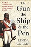 The Gun, the Ship, and the Pen: Warfare, Constitutions and the Making of the Modern World