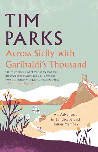 Across Sicily with Garibaldi's Thousand: An Adventure in Landscape and Italian Memory
