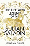 The Life and Legend of the Sultan Saladin The Life and Legend of the Sultan Saladin