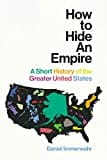 How to Hide an Empire: A Short History of the Greater United States How to Hide an Empire: A Short History of the Greater United States