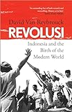 Revolusi: Indonesia and the Birth of the Modern World