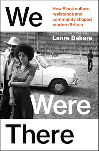 We Were There: The Untold Black British Stories That Shaped Our Country We Were There: The Untold Black British Stories That Shaped Our Country