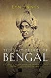 The Last Prince of Bengal: An Indian Family's Journey from Royalty to Obscurity in the Age of Empire