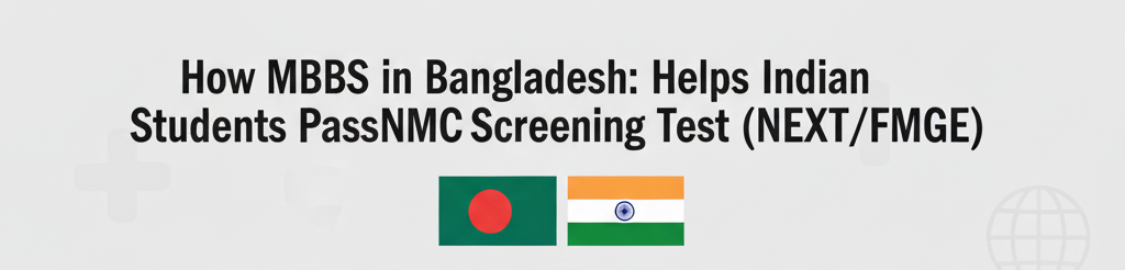 How MBBS in Bangladesh helps Indian students pass the NMC screening test
