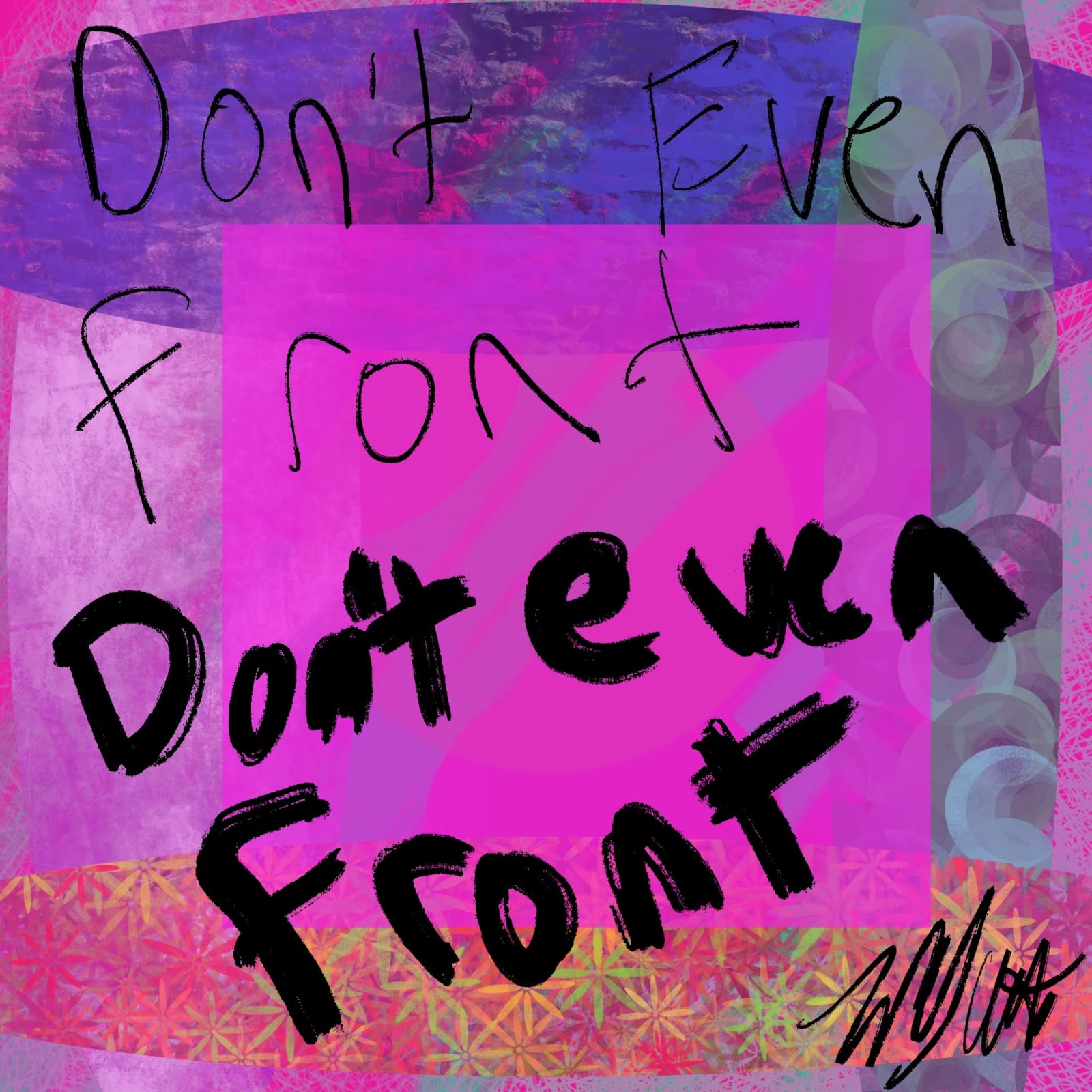 Artwork titled “Don't even front”