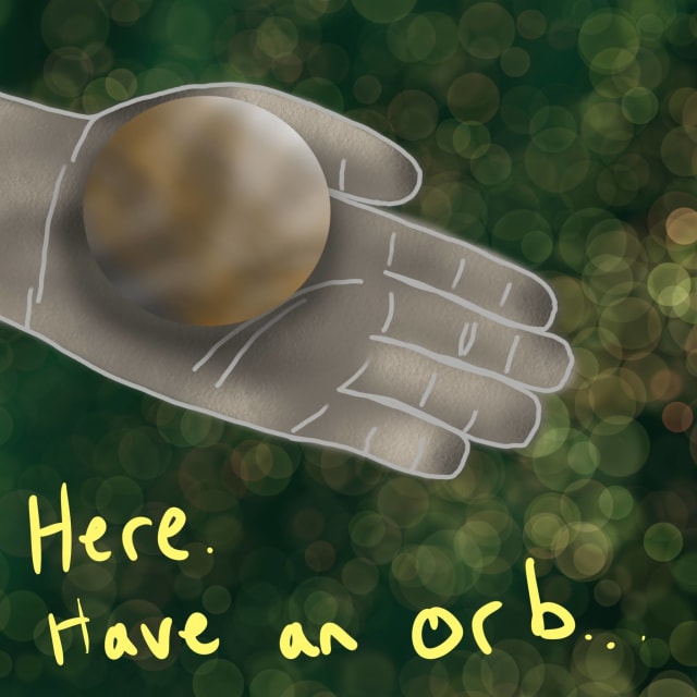 Artwork titled “Here. Have an orb.”
