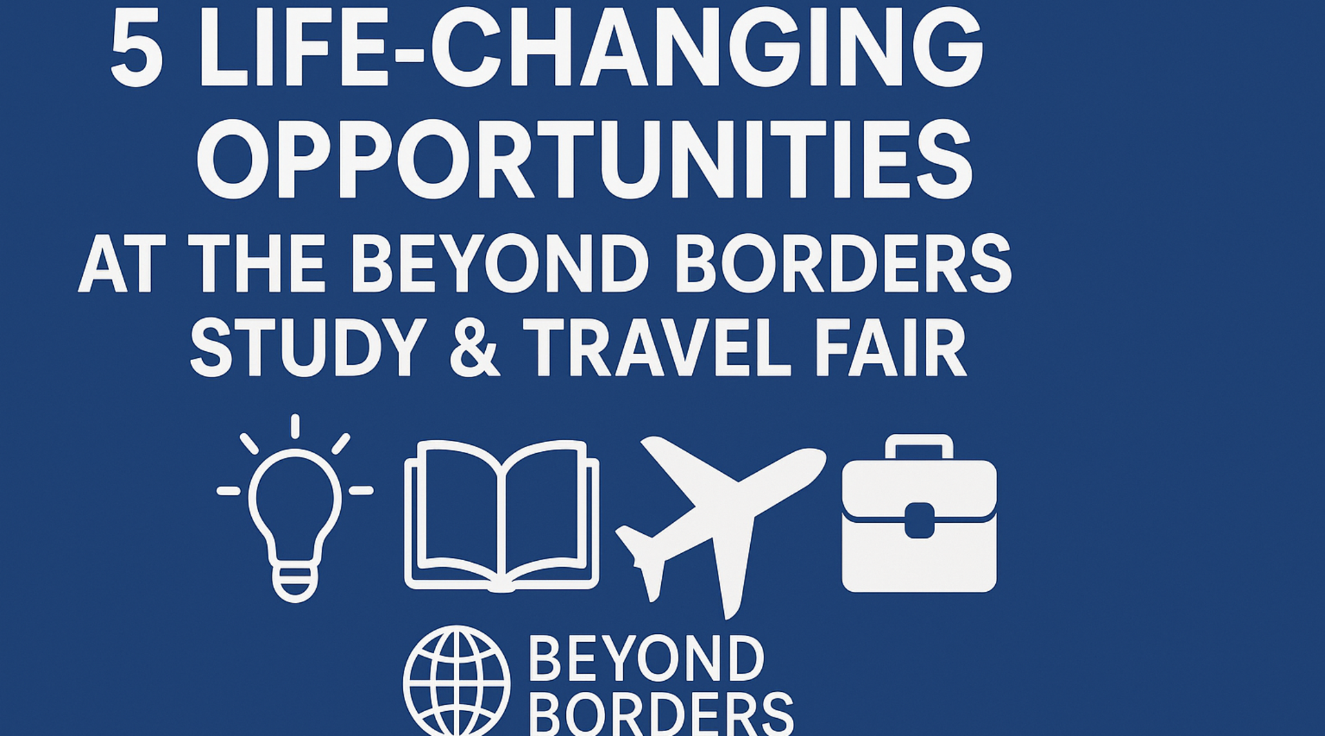 five life-changing opportunities at the beyond borders study & travel fair